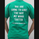 You Are Going To Like The Way My Wood Tastes T-Shirt