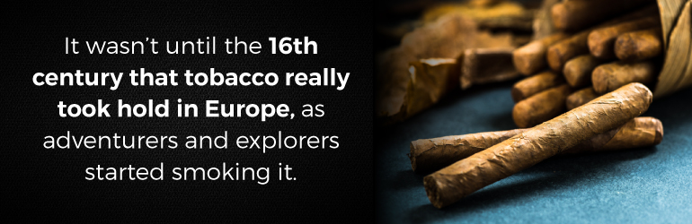 tobacco and cigars took hold in europe in the 16th century